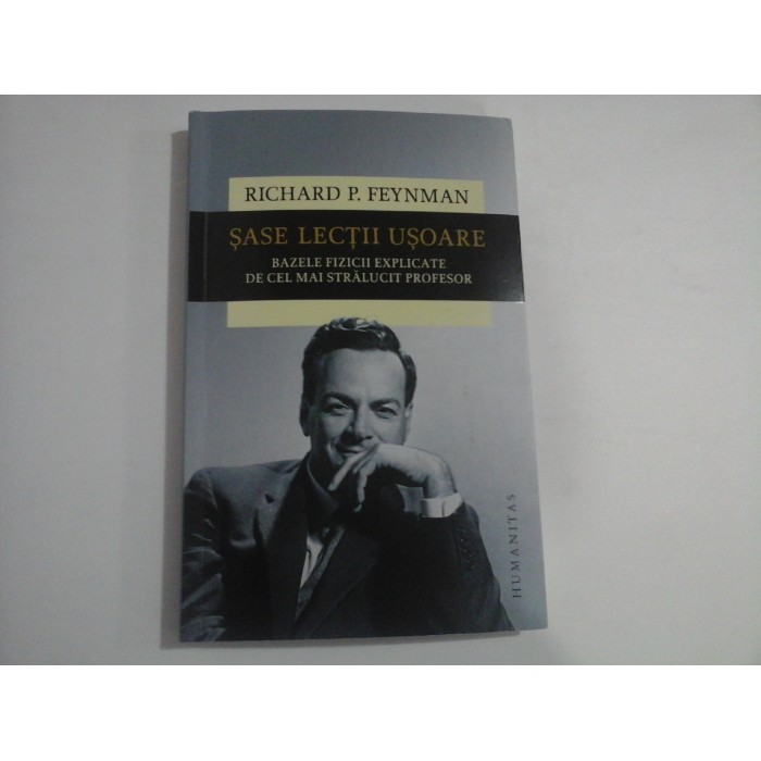 SASE LECTII USOARE  -  BAZELE FIZICII EXPLICATE DE CEL MAI STRALUCIT PROFESOR  -  RICHARD P. FEYNMAN  